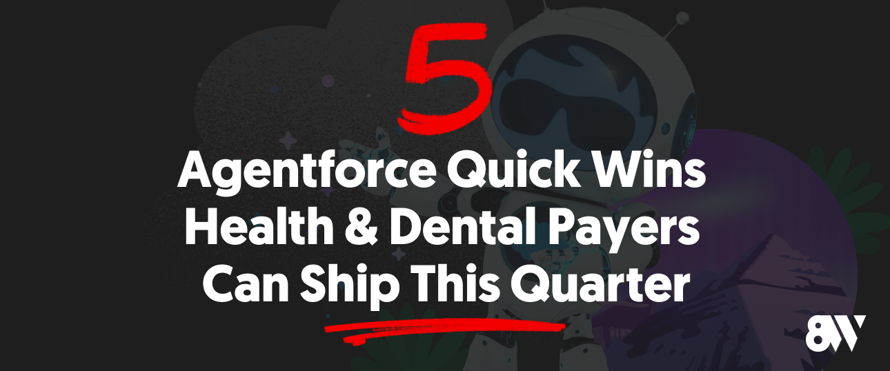 5 Agentforce Quick Wins Health & Dental Payers Can Ship This Quarter