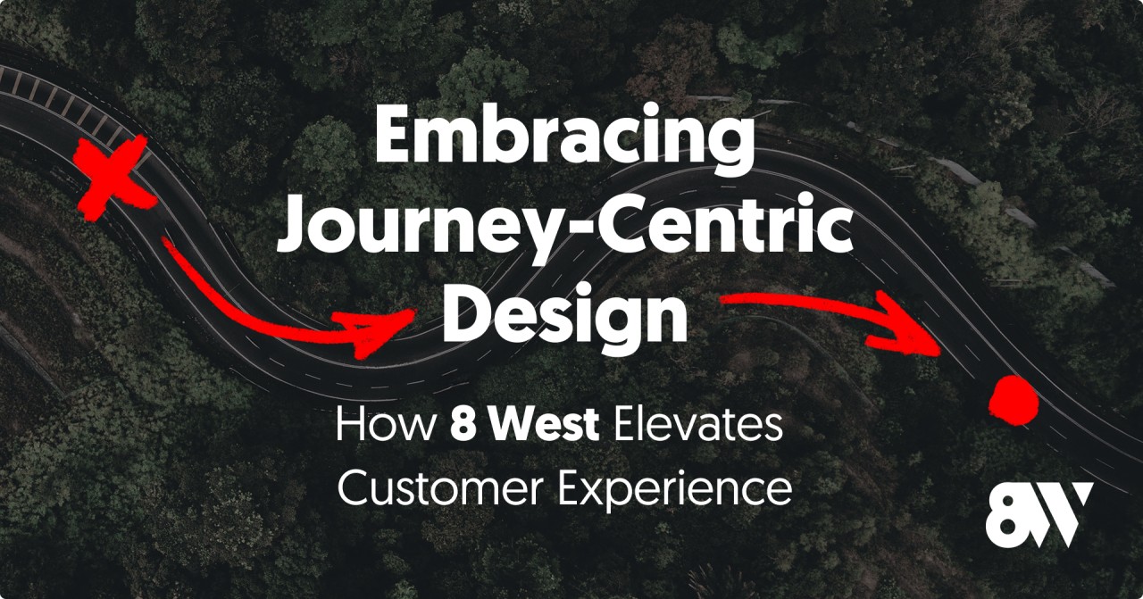 8 West Consulting Blog Article: Embracing journey-Centric Design