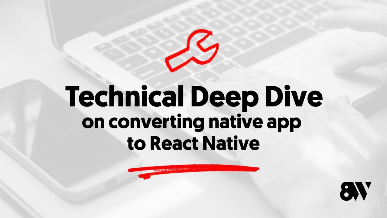 Technical Deep Dive on converting native app to React Native
